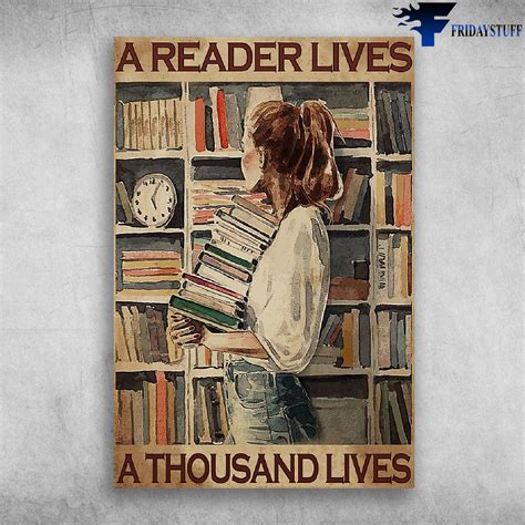 A Reader Lives A Thousand Lives Girl Love Book Fridaystuff