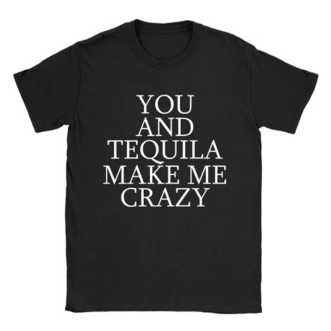 You And Tequila Make Me Crazy Mens T Shirt Shirtified
