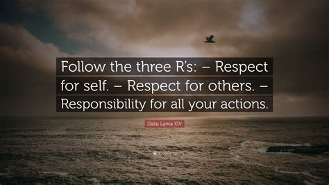 Check spelling or type a new query. Dalai Lama XIV Quote: "Follow the three R's: - Respect for ...