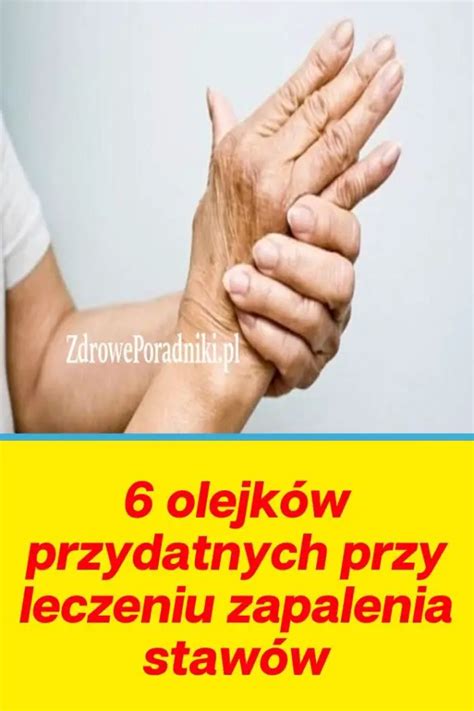 Olejk W Przydatnych Przy Leczeniu Zapalenia Staw W