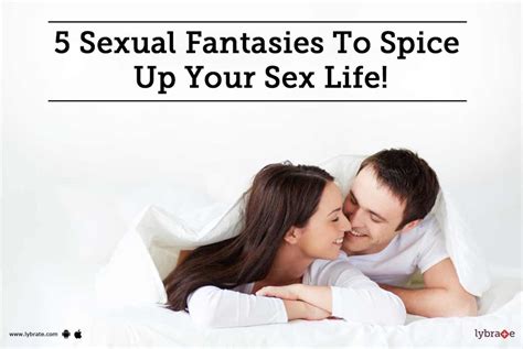 5 Sexual Fantasies To Spice Up Your Sex Life By Dr M Narasimha Lybrate