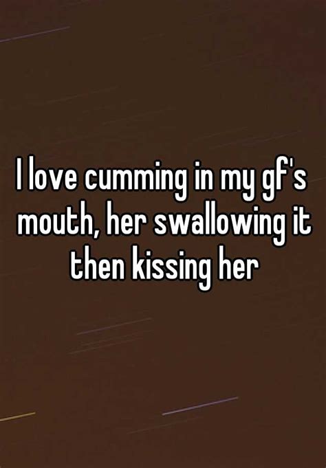 I Love Cumming In My Gfs Mouth Her Swallowing It Then Kissing Her