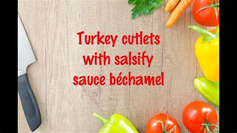How To Cook Turkey Cutlets With Salsify Sauce B Chamel Youtube