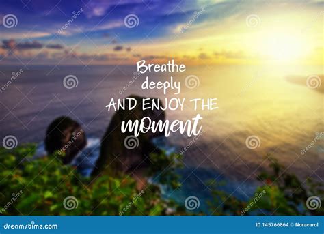 Breathe Deeply And Enjoy The Moment Life Quote Stock Photo Image Of