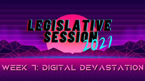 2021 Legislative Update Week 7 Digital Devastation Youtube