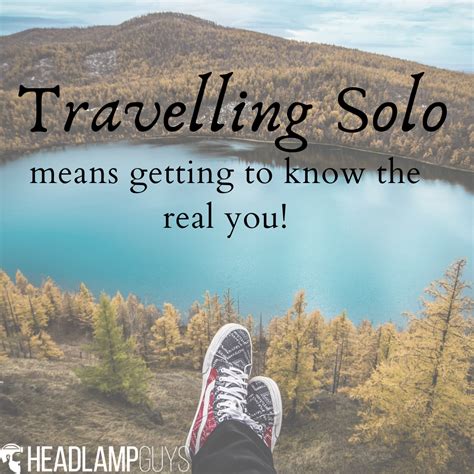 Traveling Solo Means Getting To Know The Real You Visit 👉 Headlampguys
