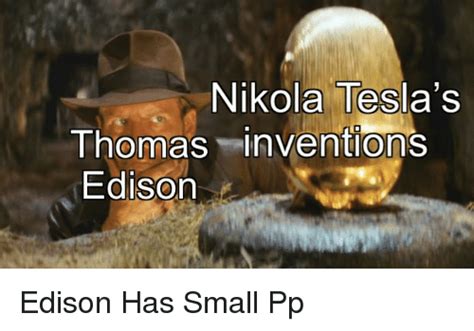 Nikola Teslas Thomas Inventions Edison Edison Meme On Meme