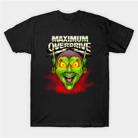 Maximum Overdrive Maximum Overdrive T Shirt Teepublic