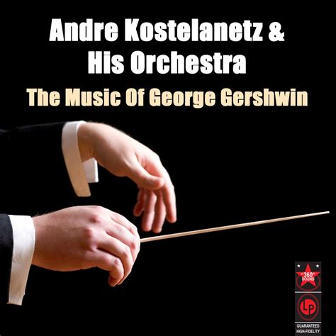 The Music Of George Gershwin Album By Andre Kostelanetz And His Orchestra Apple Music