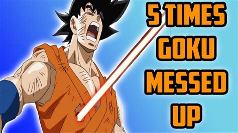 5 Times Goku Messed Up In Dragon Ball Youtube