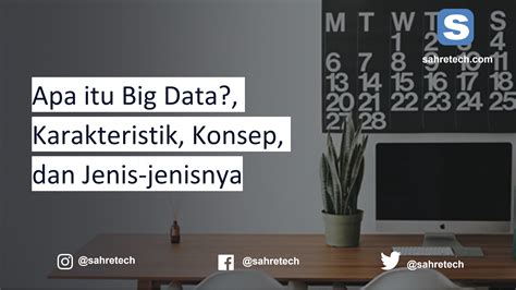 Apa Itu Big Data Karakteristik Konsep Dan Jenis Jenisnya Sahretech