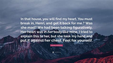 Jeanette Winterson Quote In That House You Will Find My Heart You Must Break In Henri And