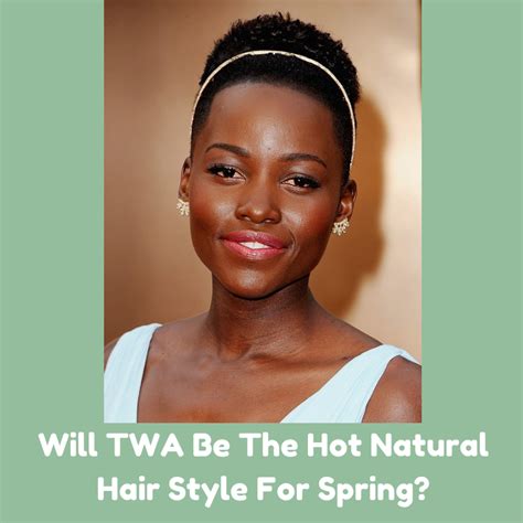 Will Twa Be The Hot Natural Hair Style For Spring Natural Hair Rules