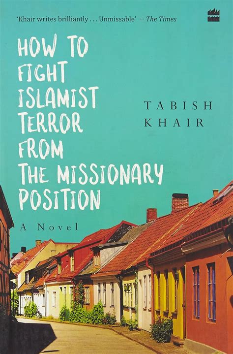 How To Fight Islamist Terror From The Missionary Position Khair Tabish Books