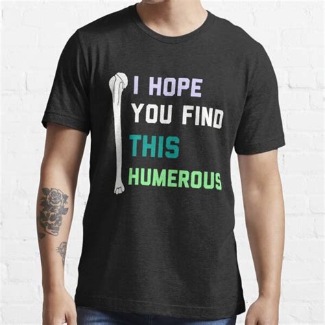 Funny Anatomy Pun Anatomy Of Hand Funny Biology Pun I Hope You Find This Humerus T Shirt