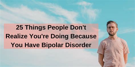 Things People Don T Realize You Re Doing Because You Have Bipolar Disorder