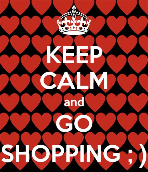 Keep Calm And Go Shopping Keep Calm And Carry On Image Generator