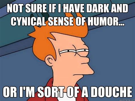 Not Sure If I Have Dark And Cynical Sense Of Humor Or Im Sort Of A Douche Futurama Fry