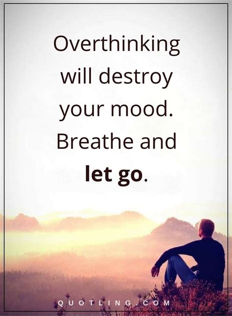 Overthinking Quotes Overthinking Will Destroy Your Mood Breathe And