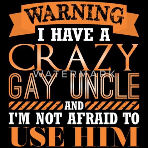 Warning Have Crazy Gay Uncle Im Not Afraid Use Him Mens Premium T Shirt Spreadshirt