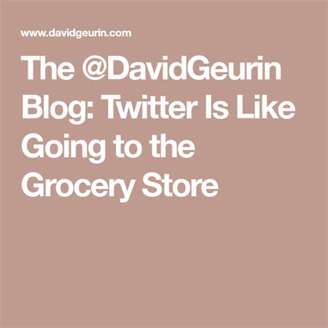 Twitter Is Like Going To The Grocery Store Grocery Store Grocery