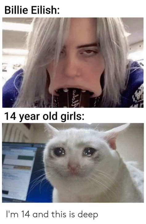 Mark nsfw and spoilers appropriately. Billie Eilish 14 Year Old Girls I'm 14 and This Is Deep ...