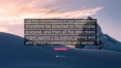 Adam Weishaupt Quote Let This Circumstance Of Our Constitution