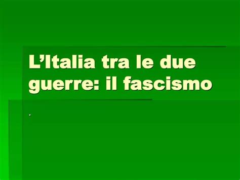 Ppt Litalia Tra Le Due Guerre Il Fascismo Powerpoint Presentation