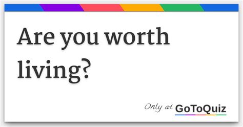 Are You Worth Living