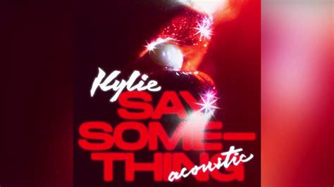 Kylie Minogue Say Something Acoustic Youtube Music
