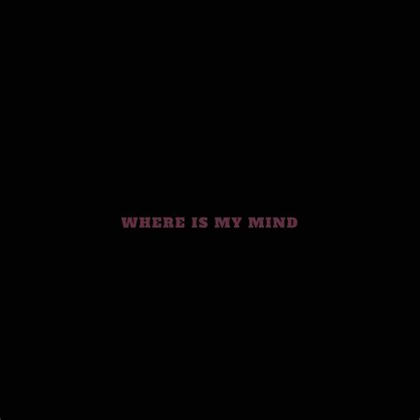 Download Where Is My Mind Inspirational Quote Wallpaper