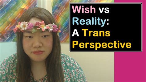 Wish Vs Reality A Trans Perspective An Asian Trans View Youtube