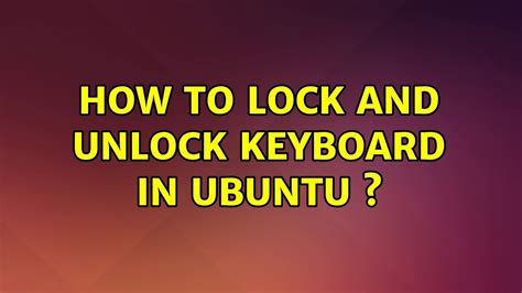 How To Lock And Unlock Keyboard In Ubuntu Youtube