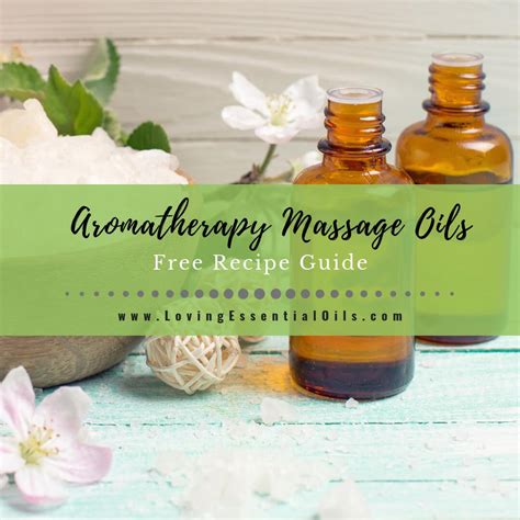 22 Aromatherapy Massage Oils Free Recipe Guide Loving Essential Oils