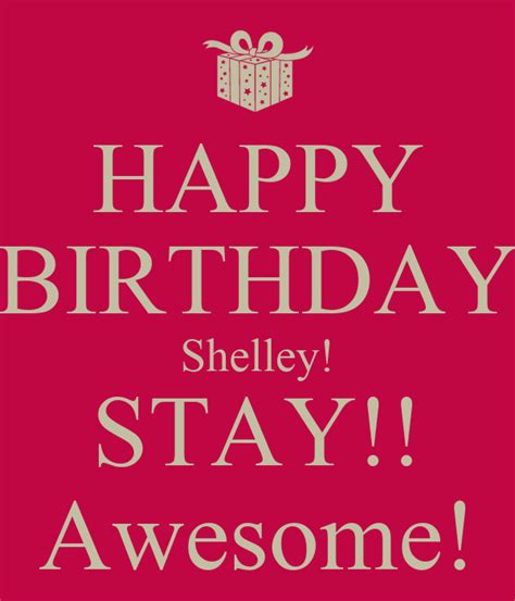 Maybe you would like to learn more about one of these? HAPPY BIRTHDAY Shelley! STAY!! Awesome! Poster | chris ...