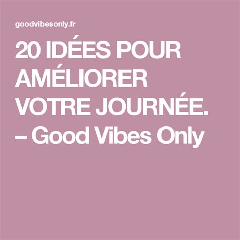 20 IdÉes Pour AmÉliorer Votre JournÉe Good Vibes Only Motivation
