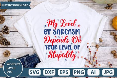 My Level Of Sarcasm Depends On Your Level Of Stupidity Svg Vector For T