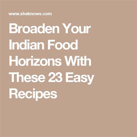 23 Easy Indian Recipes To Broaden Your Indian Food Horizons Indian