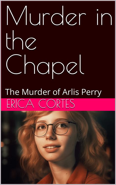 Murder In The Chapel The Murder Of Arlis Perry By Erica Cortes Goodreads