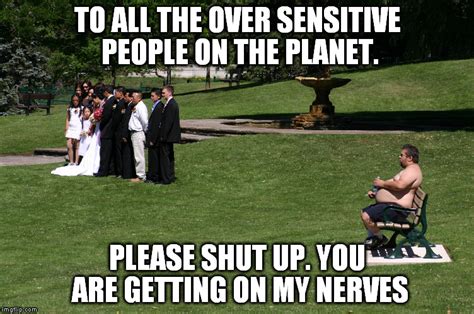 Overly Sensitive People Meme