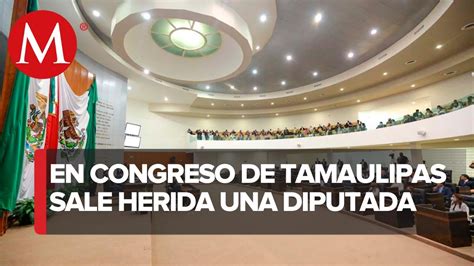 Diputada Sale Herida Durante Sesi N Del Congreso De Tamaulipas Youtube