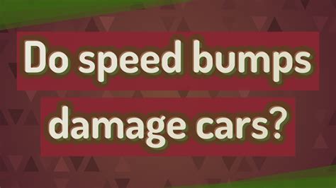 Do Speed Bumps Damage Cars Youtube