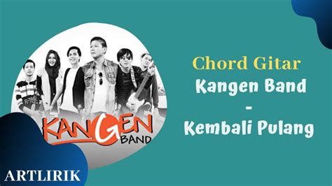 Chord Lirik Lagu Kangen Band Kembali Pulang Kunci Dasar Mudah 々 Artlirik My Id