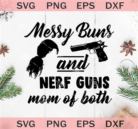 You will receive 4 digital files in 1 (one) zip folder: Messy Buns Nerf Guns Mom Of Both SVG, Nerf Guns SVG, Mom ...
