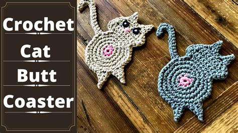 easy how to crochet a cat butt coaster simple enough for beginners youtube