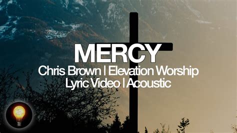 Mercy Acoustic Chris Brown Elevation Worship Lyrics Youtube