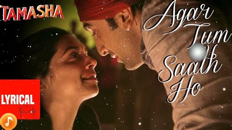 Agar Tum Saath Ho Song With Lyrics Tamasha Ranbir Kapoor Deepika