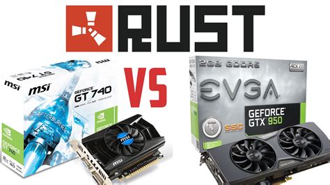 rust gameplay nvidia gt 740 vs gtx 950 ssc video card test comparision youtube