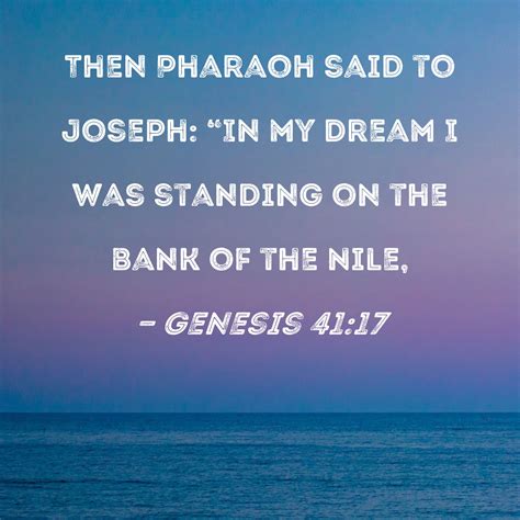 Genesis 4117 Then Pharaoh Said To Joseph In My Dream I Was Standing