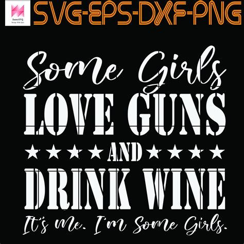 If jesus christ himself were. Some Girls Love Guns And Drink Wine It's Me I'm Some Girls, Quotes, PNG, EPS, DXF, Digital ...